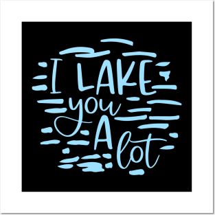 I Lake You A Lot Posters and Art